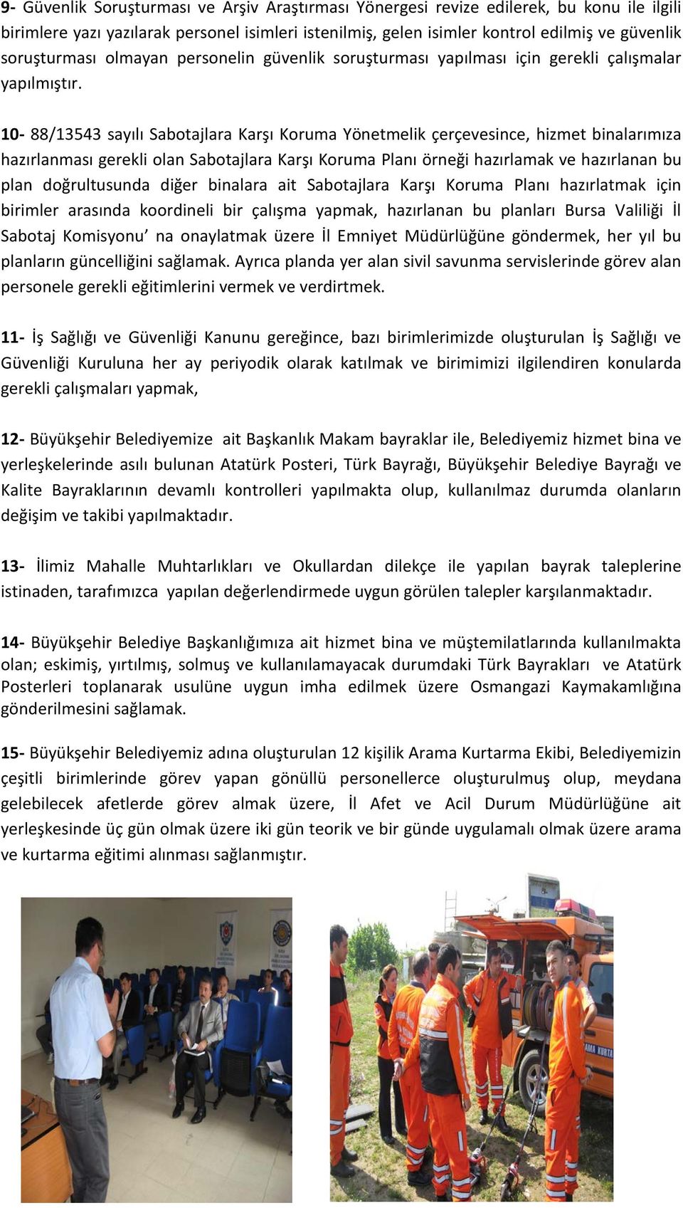 10-88/13543 sayılı Sabotajlara Karşı Koruma Yönetmelik çerçevesince, hizmet binalarımıza hazırlanması gerekli olan Sabotajlara Karşı Koruma Planı örneği hazırlamak ve hazırlanan bu plan doğrultusunda