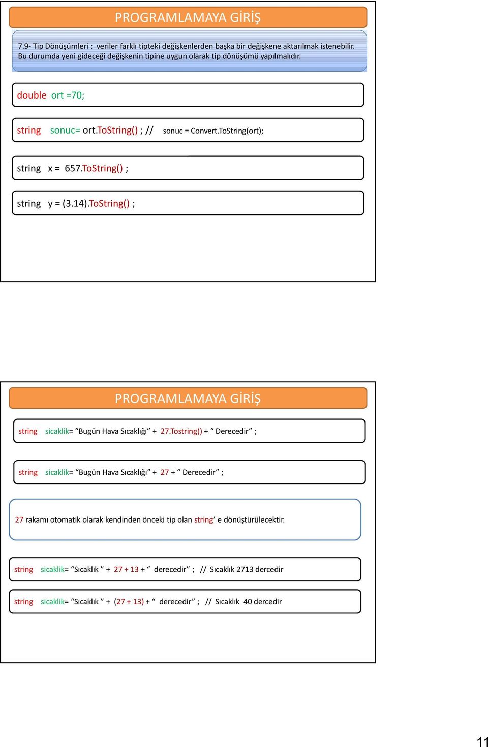 ToString(ort); string x = 657.ToString() ; string y = (3.14).ToString() ; string sicaklik= Bugün Hava Sıcaklığı + 27.