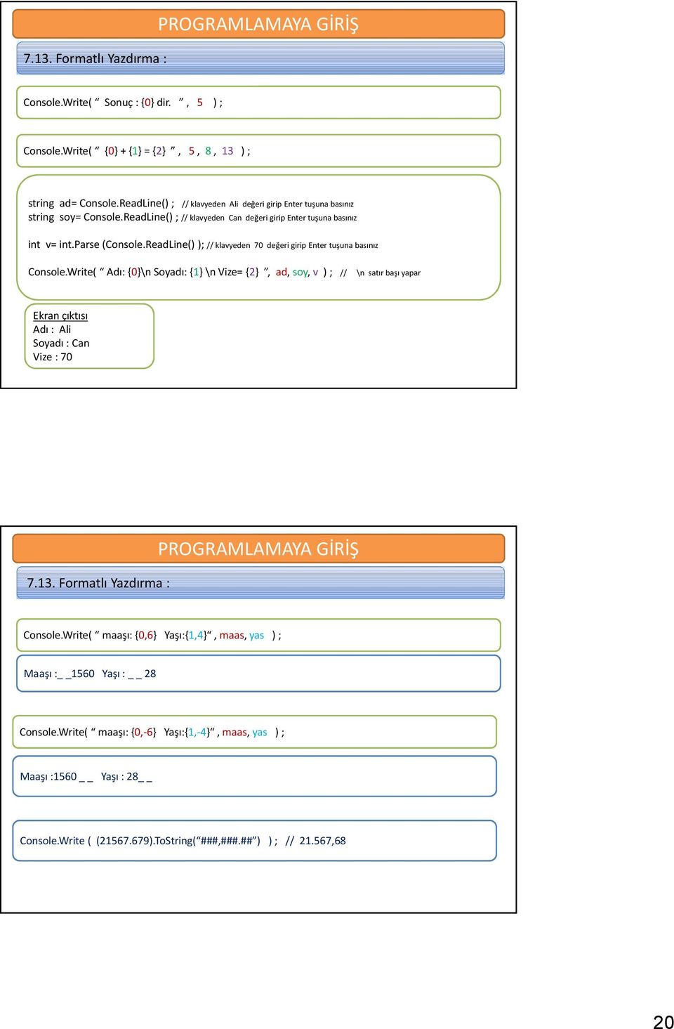 ReadLine() ); // klavyeden 70 değeri girip Enter tuşuna basınız Console.