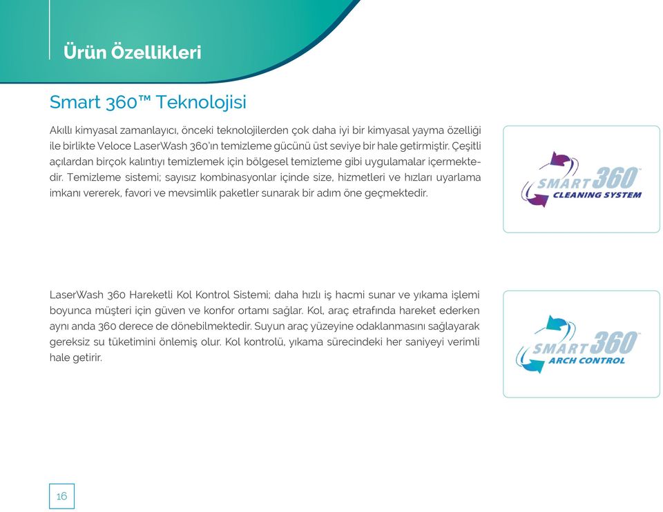 Temizleme sistemi; sayısız kombinasyonlar içinde size, hizmetleri ve hızları uyarlama imkanı vererek, favori ve mevsimlik paketler sunarak bir adım öne geçmektedir.