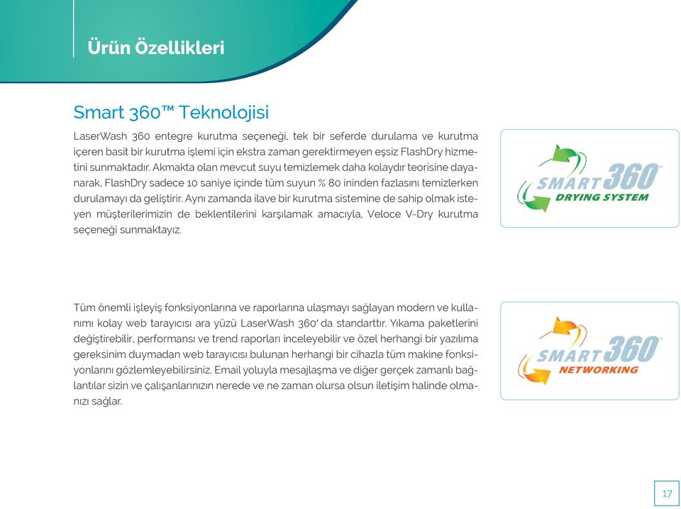 Aynı zamanda ilave bir kurutma sistemine de sahip olmak isteyen müşterilerimizin de beklentilerini karşılamak amacıyla, Veloce V-Dry kurutma seçeneği sunmaktayız.