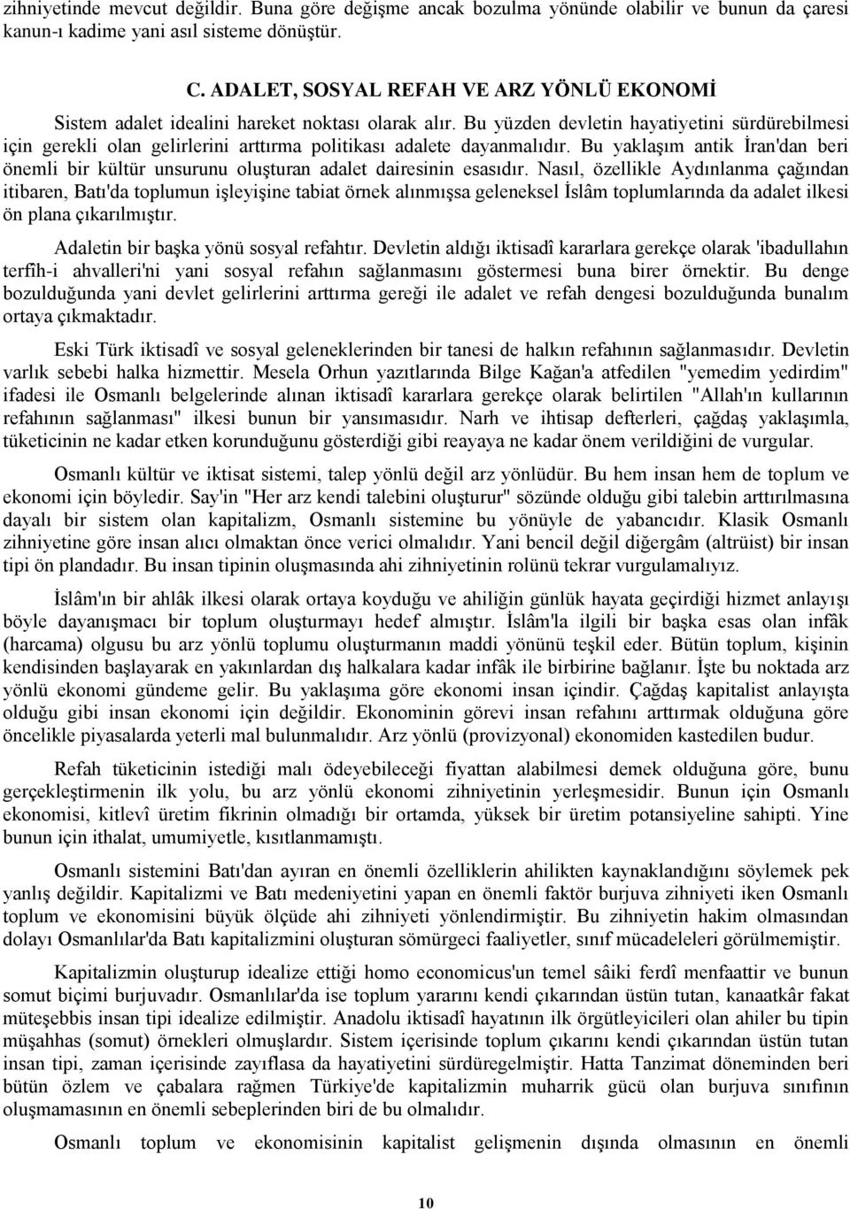 Bu yüzden devletin hayatiyetini sürdürebilmesi için gerekli olan gelirlerini arttırma politikası adalete dayanmalıdır.