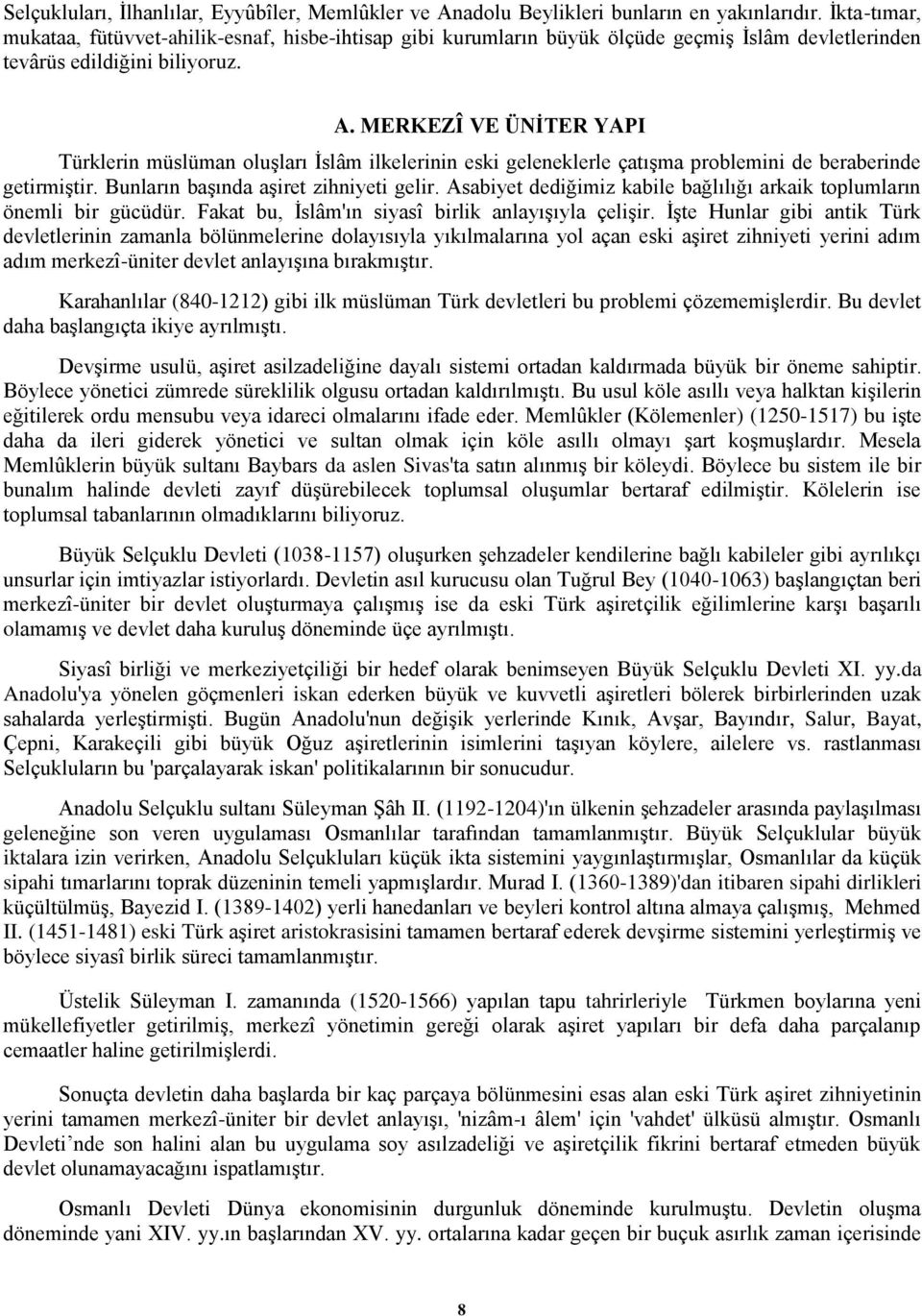 MERKEZÎ VE ÜNİTER YAPI Türklerin müslüman oluşları İslâm ilkelerinin eski geleneklerle çatışma problemini de beraberinde getirmiştir. Bunların başında aşiret zihniyeti gelir.