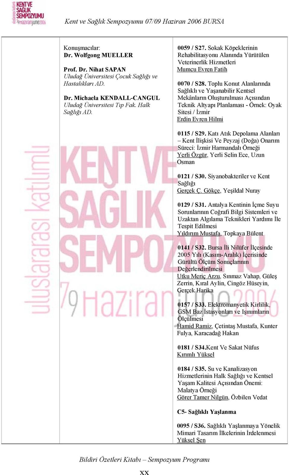 Toplu Konut Alanlarında Sağlıklı ve Yaşanabilir Kentsel Mekânların Oluşturulması Açısından Teknik Altyapı Planlaması - Örnek: Oyak Sitesi / İzmir Erdin Evren Hilmi 0115 / S29.