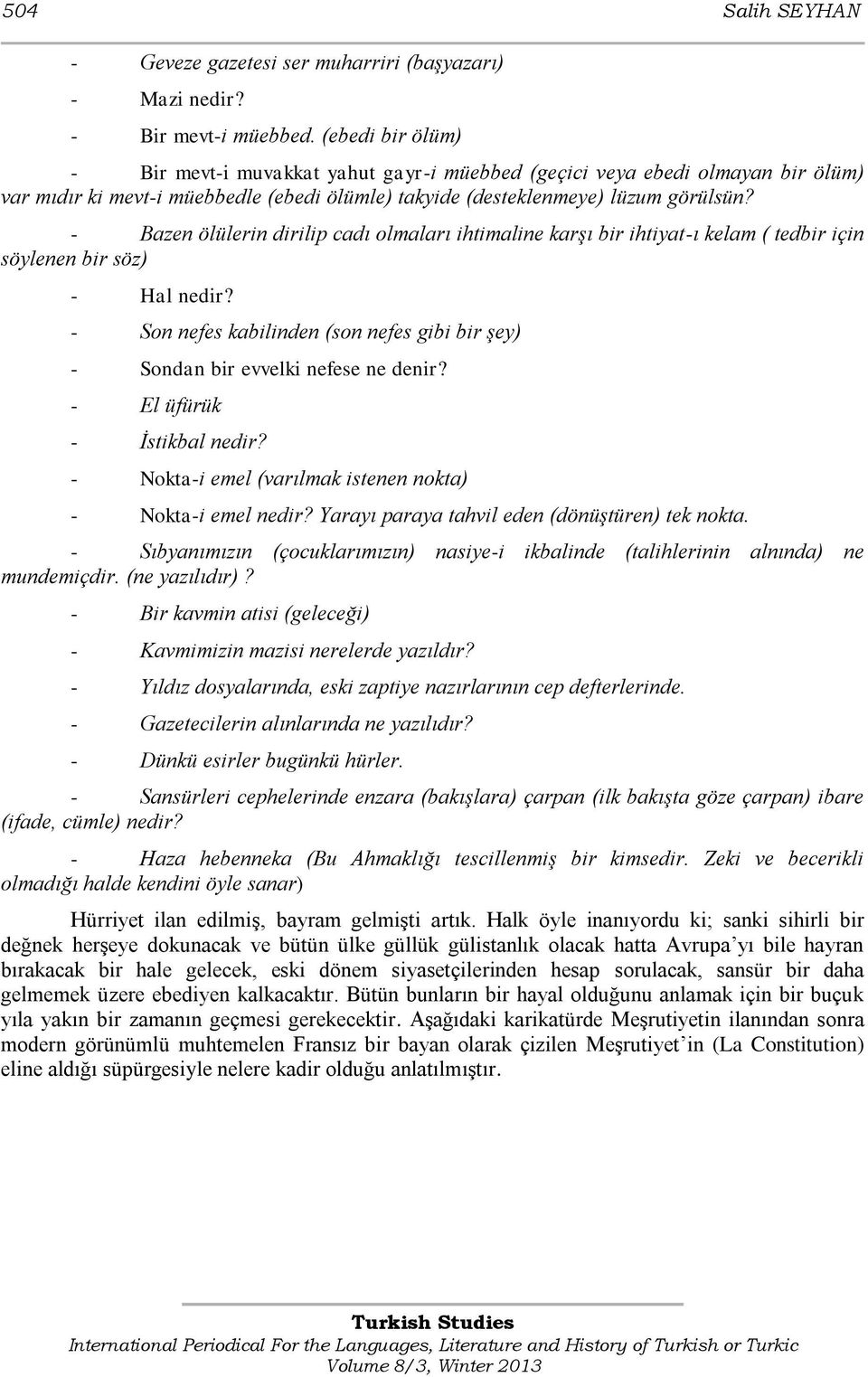 - Bazen ölülerin dirilip cadı olmaları ihtimaline karģı bir ihtiyat-ı kelam ( tedbir için söylenen bir söz) - Hal nedir?