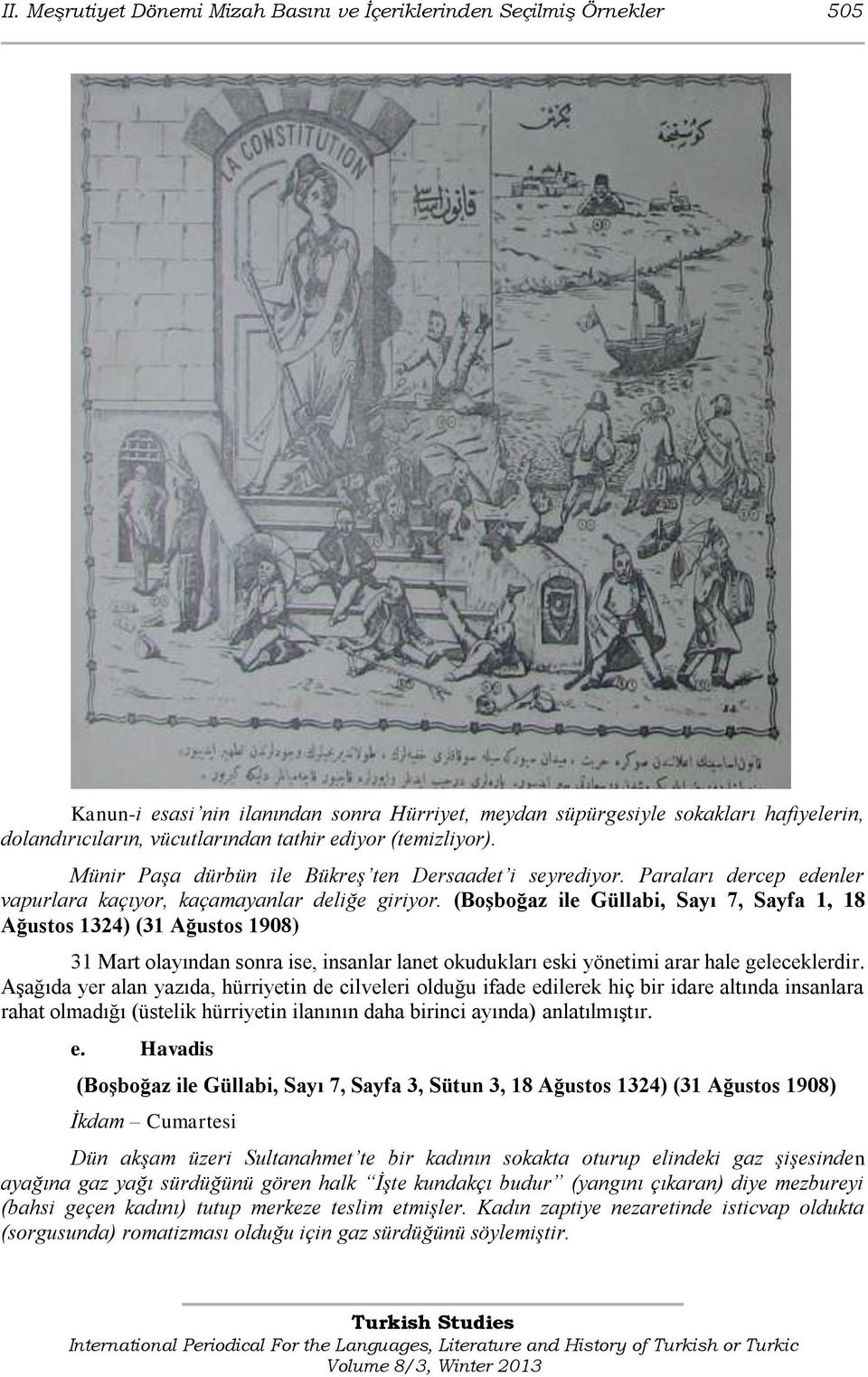 (Boşboğaz ile Güllabi, Sayı 7, Sayfa 1, 18 Ağustos 1324) (31 Ağustos 1908) 31 Mart olayından sonra ise, insanlar lanet okudukları eski yönetimi arar hale geleceklerdir.