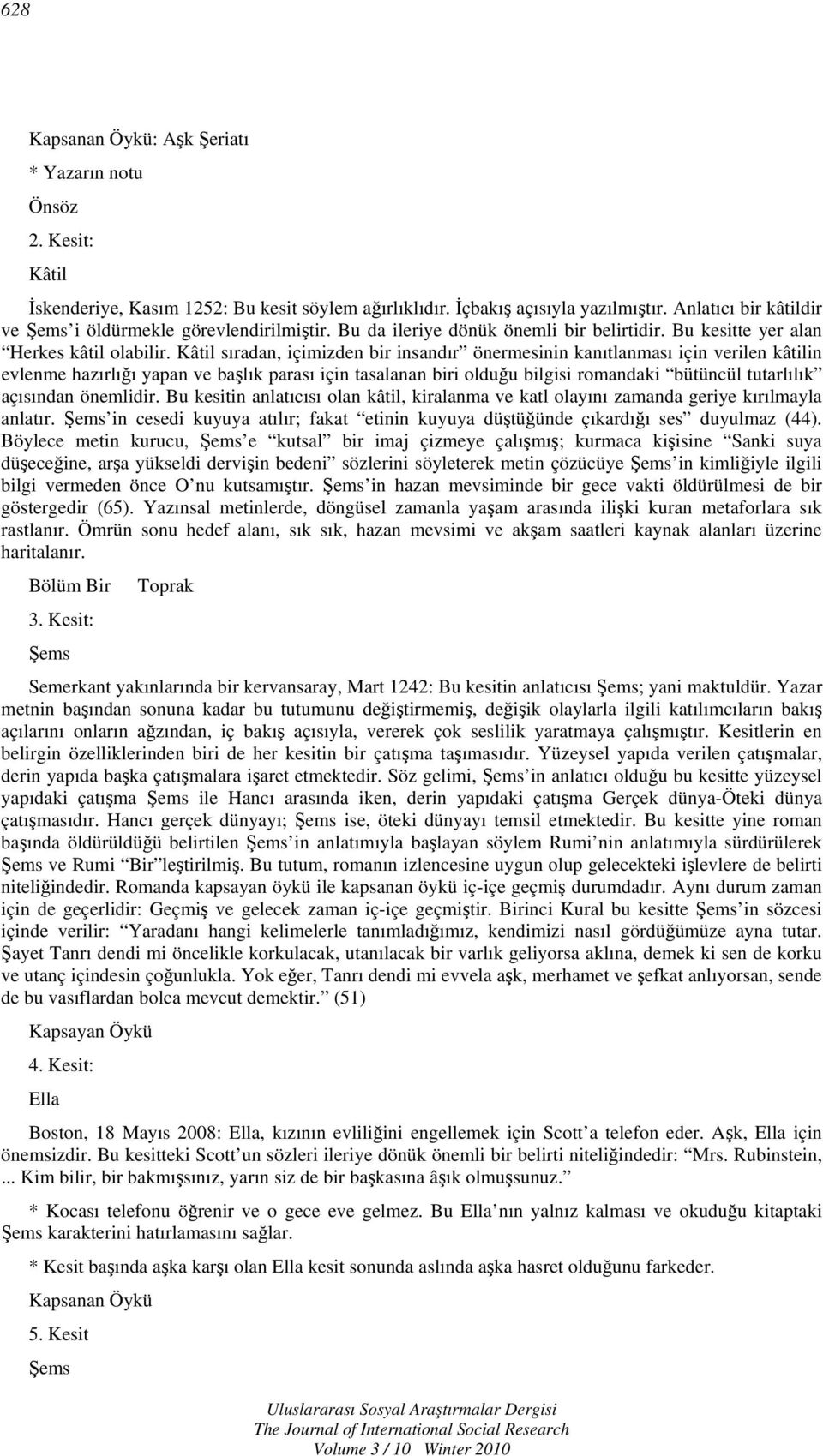 Kâtil sıradan, içimizden bir insandır önermesinin kanıtlanması için verilen kâtilin evlenme hazırlığı yapan ve başlık parası için tasalanan biri olduğu bilgisi romandaki bütüncül tutarlılık açısından