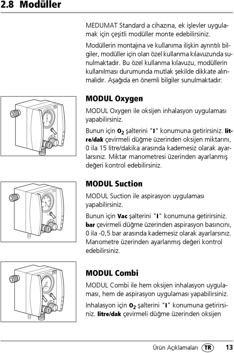 Bu özel kullanma kılavuzu, modüllerin kullanılması durumunda mutlak şekilde dikkate alınmalıdır.