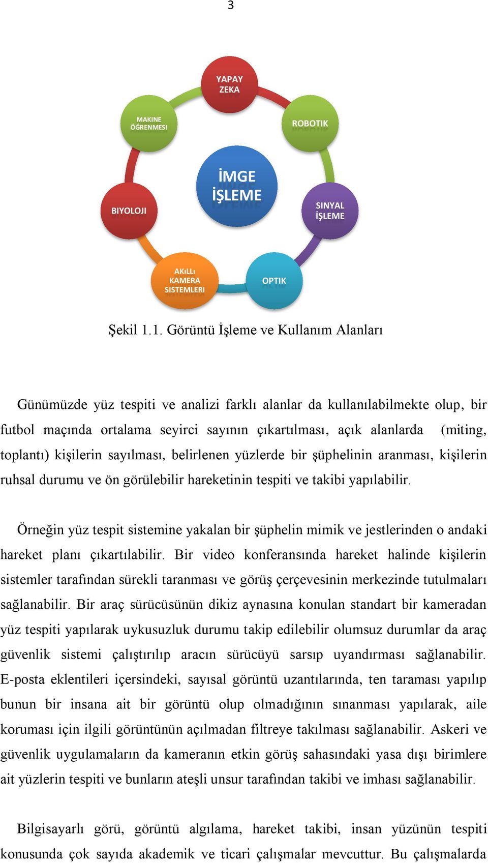 toplantı) kişilerin sayılması, belirlenen yüzlerde bir şüphelinin aranması, kişilerin ruhsal durumu ve ön görülebilir hareketinin tespiti ve takibi yapılabilir.