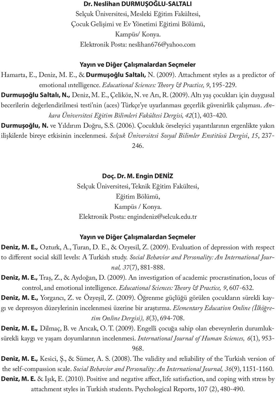 Educational Sciences: Theory & Practice, 9, 195-229. Durmuşoğlu Saltalı, N., Deniz, M. E., Çeliköz, N. ve Arı, R. (2009).