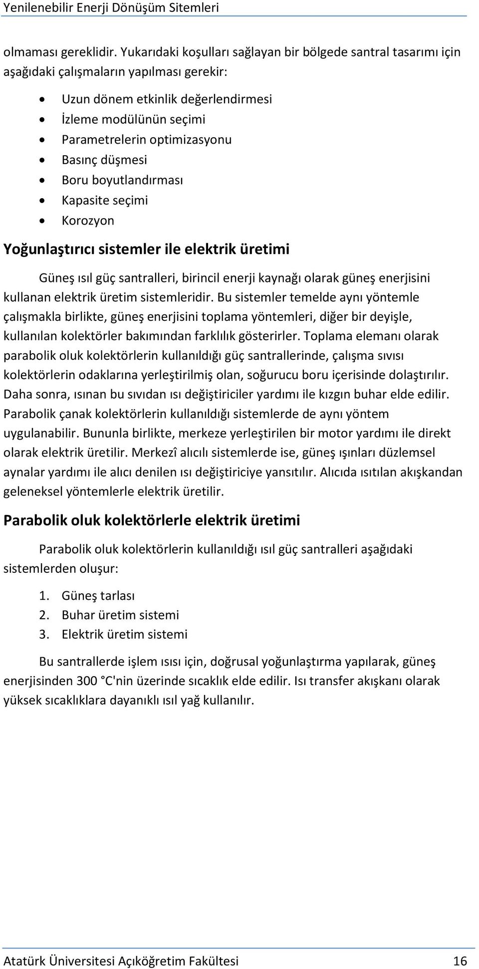 Basınç düşmesi Boru boyutlandırması Kapasite seçimi Korozyon Yoğunlaştırıcı sistemler ile elektrik üretimi Güneş ısıl güç santralleri, birincil enerji kaynağı olarak güneş enerjisini kullanan