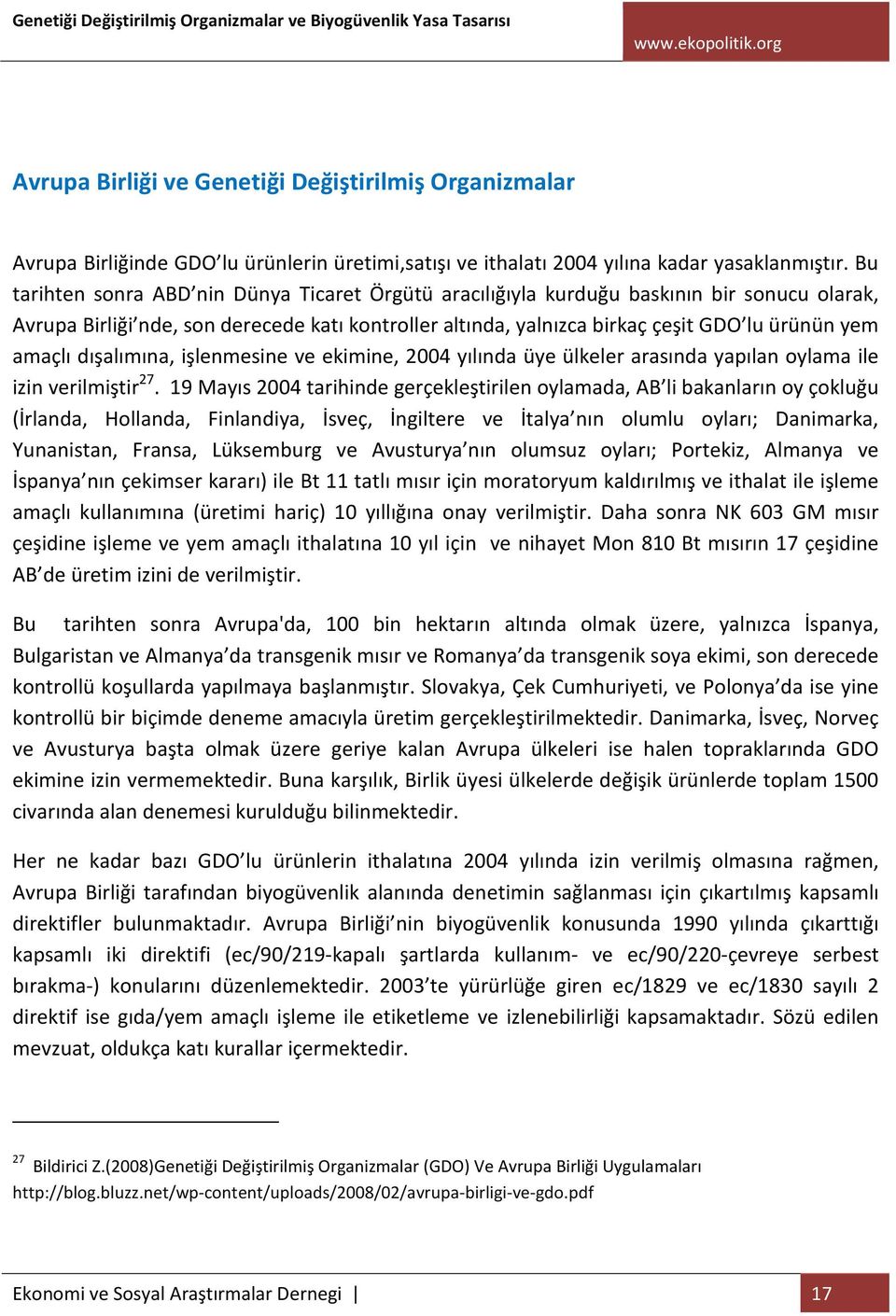 amaçlı dışalımına, işlenmesine ve ekimine, 2004 yılında üye ülkeler arasında yapılan oylama ile izin verilmiştir 27.