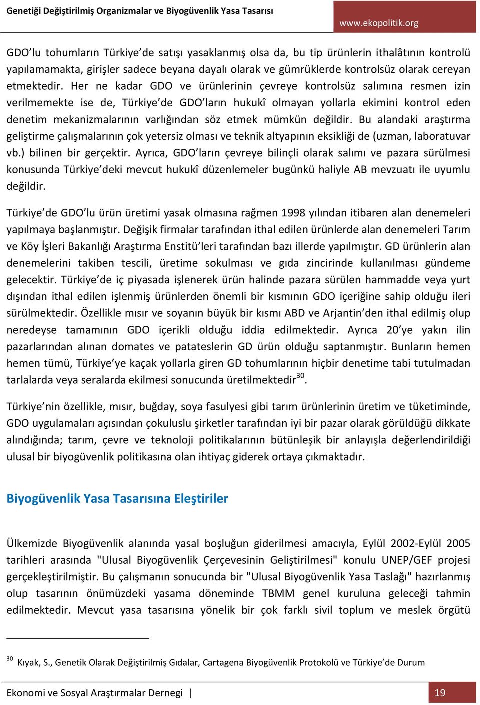 etmek mümkün değildir. Bu alandaki araştırma geliştirme çalışmalarının çok yetersiz olması ve teknik altyapının eksikliği de (uzman, laboratuvar vb.) bilinen bir gerçektir.