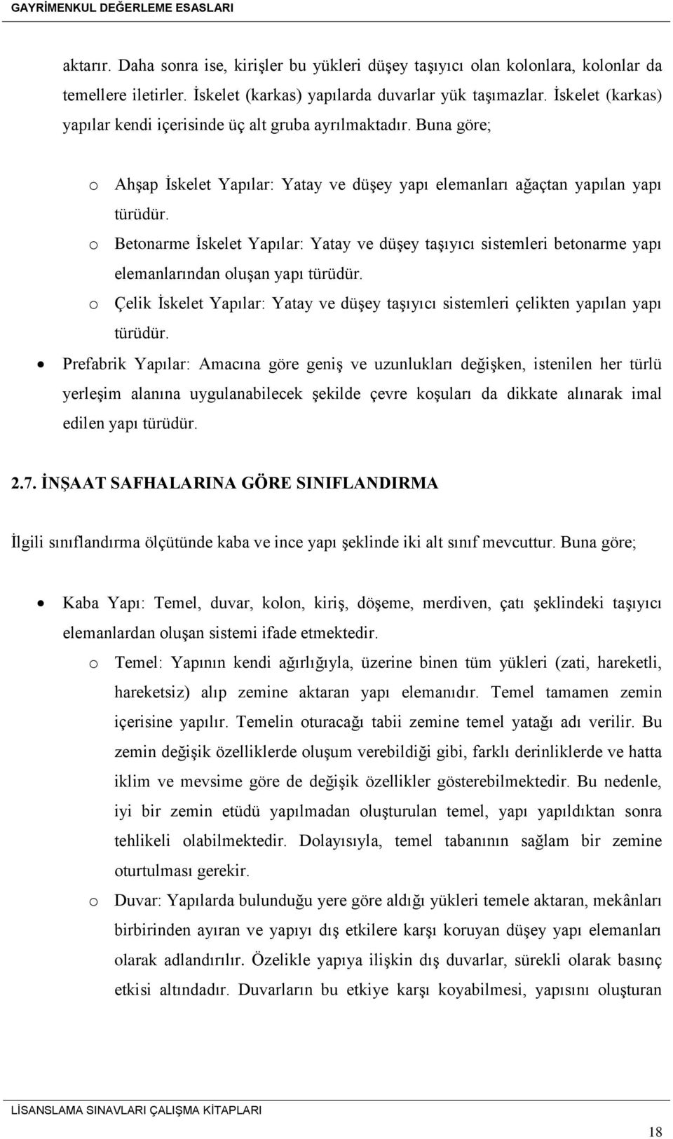 o Betonarme İskelet Yapılar: Yatay ve düşey taşıyıcı sistemleri betonarme yapı elemanlarından oluşan yapı türüdür.