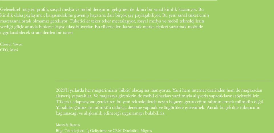 Bu tüketicileri kazanarak marka elçileri yaratmak mobilde uygulanabilecek stratejilerden bir tanesi. Cüneyt Yavuz CEO, Mavi 2020'li yıllarda her müşterimizin hibrit olacağına inanıyoruz.