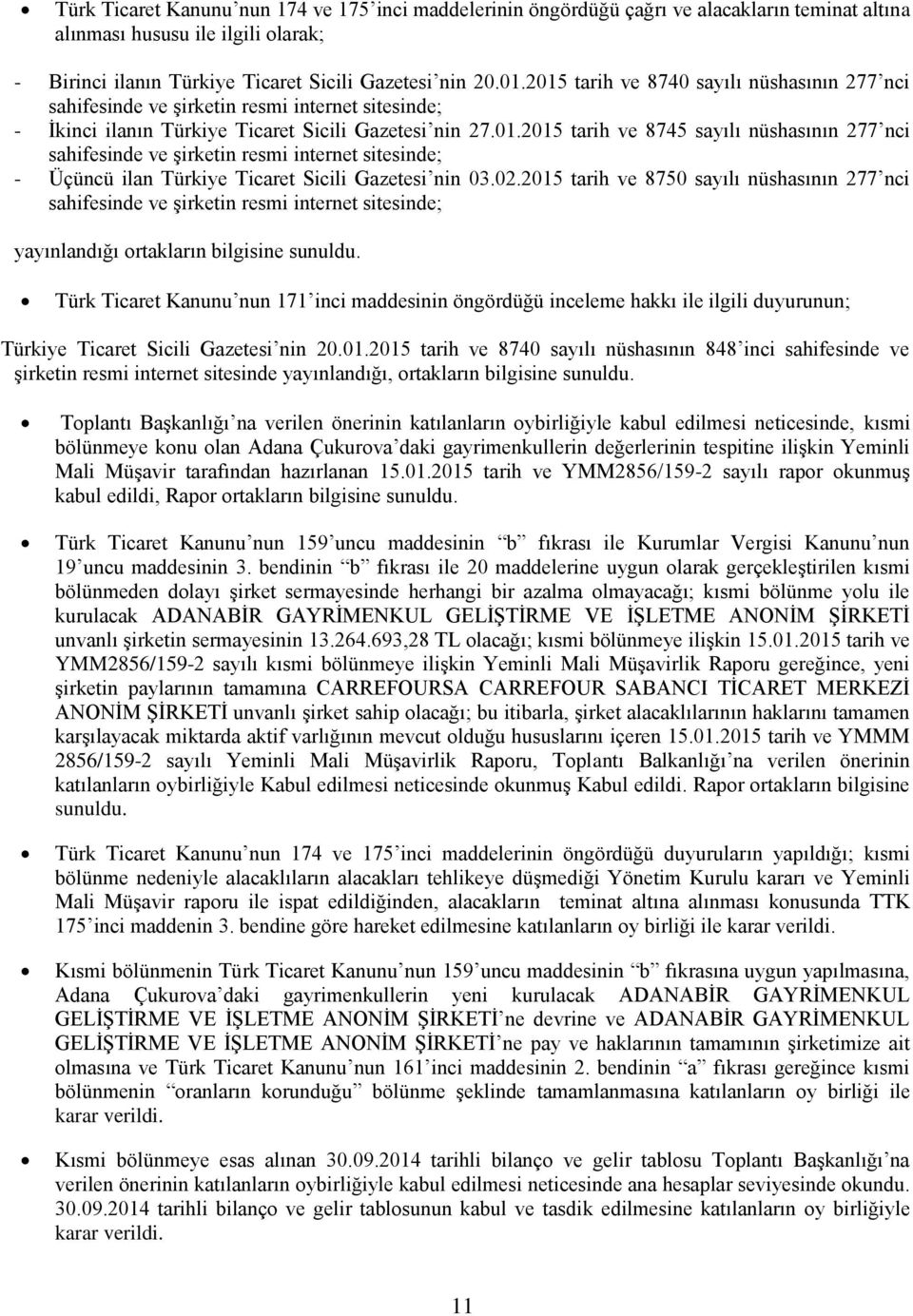 02.2015 tarih ve 8750 sayılı nüshasının 277 nci sahifesinde ve şirketin resmi internet sitesinde; yayınlandığı ortakların bilgisine sunuldu.