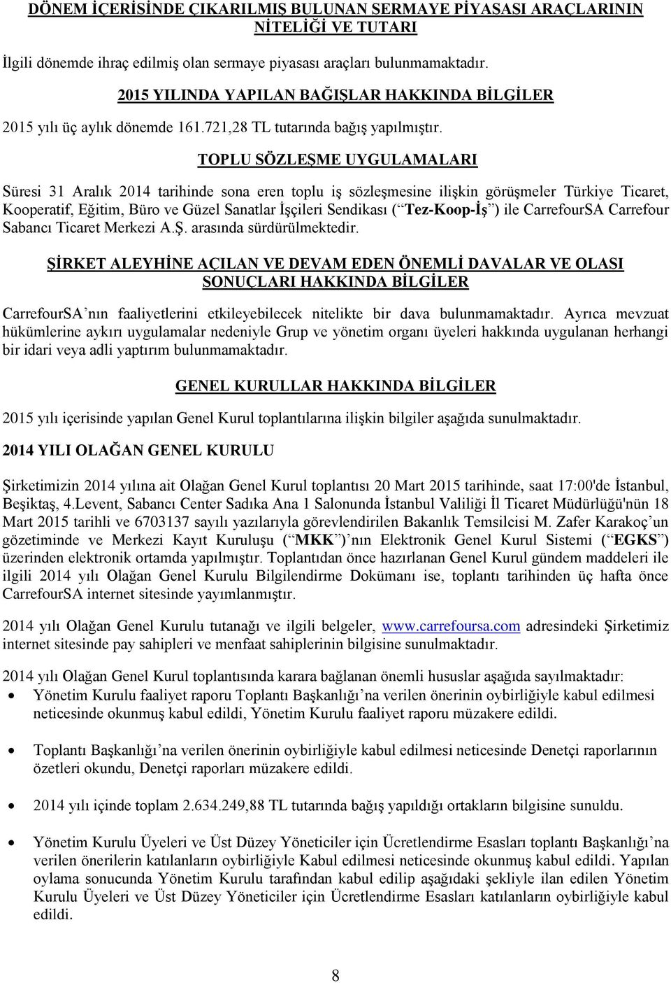 TOPLU SÖZLEŞME UYGULAMALARI Süresi 31 Aralık 2014 tarihinde sona eren toplu iş sözleşmesine ilişkin görüşmeler Türkiye Ticaret, Kooperatif, Eğitim, Büro ve Güzel Sanatlar İşçileri Sendikası (