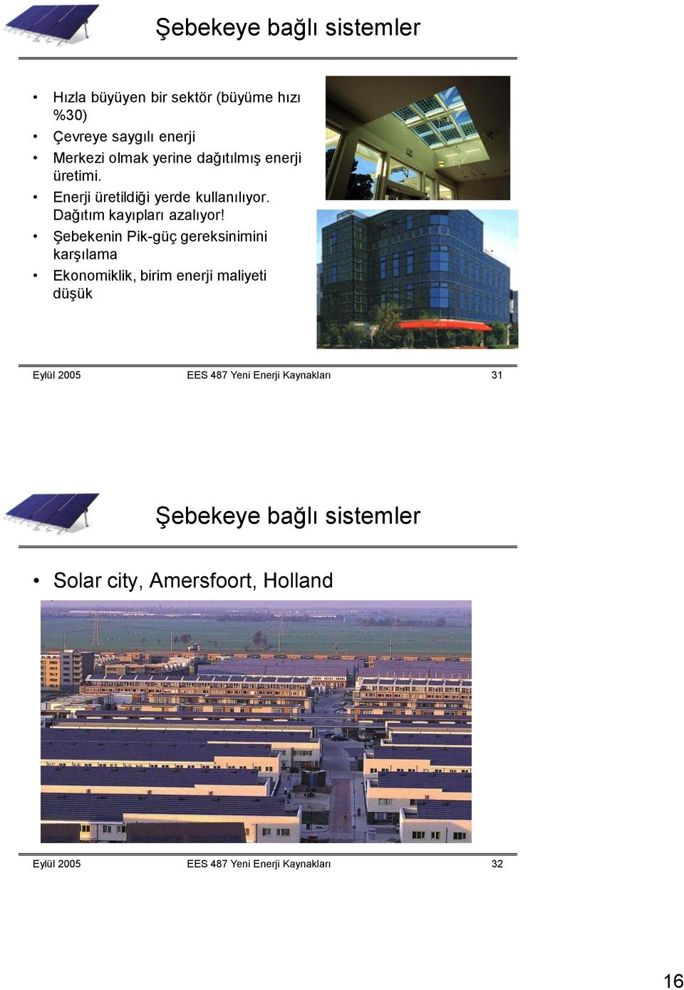 Şebekenin Pik-güç gereksinimini karşılama Ekonomiklik, birim enerji maliyeti düşük Eylül 2005 EES 487 Yeni