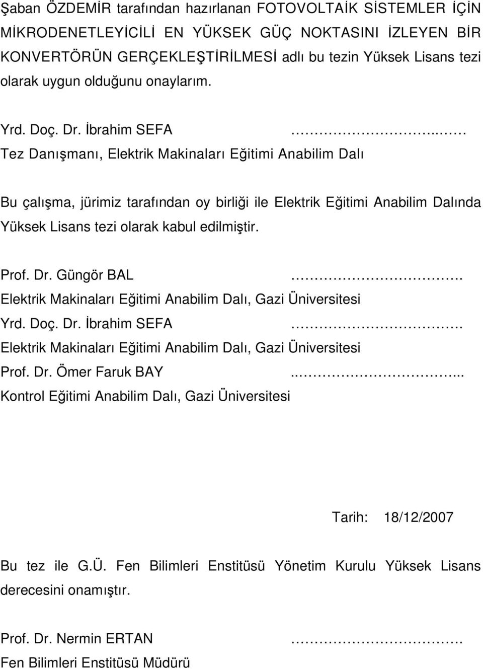 . Tez Danışmanı, Elektrik Makinaları Eğitimi Anabilim Dalı Bu çalışma, jürimiz tarafından oy birliği ile Elektrik Eğitimi Anabilim Dalında Yüksek Lisans tezi olarak kabul edilmiştir. Prof. Dr.