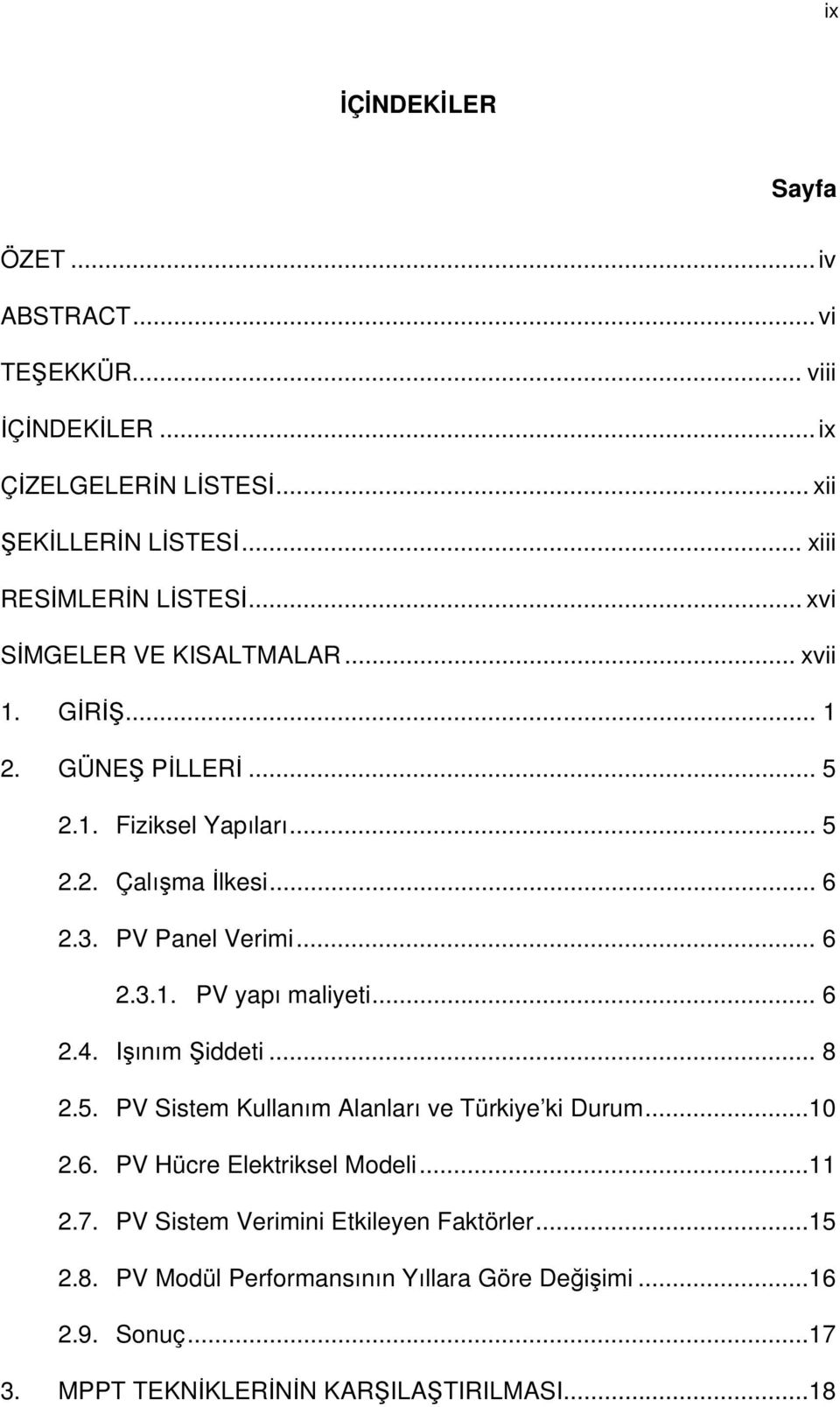 .. 6 2.4. Işınım Şiddeti... 8 2.5. PV Sistem Kullanım Alanları ve Türkiye ki Durum...10 2.6. PV Hücre Elektriksel Modeli...11 2.7.