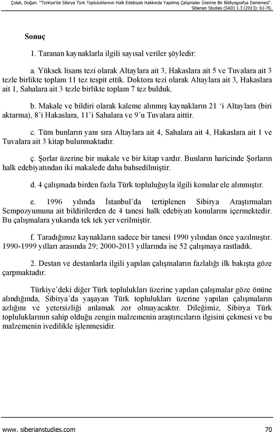 Doktora tezi olarak Altaylara ait 3, Hakaslara ait 1, Sahalara ait 3 tezle bi