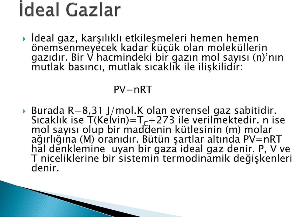 K olan evrensel gaz sabitidir. Sıcaklık ise T(Kelvin)=T C +273 ile verilmektedir.