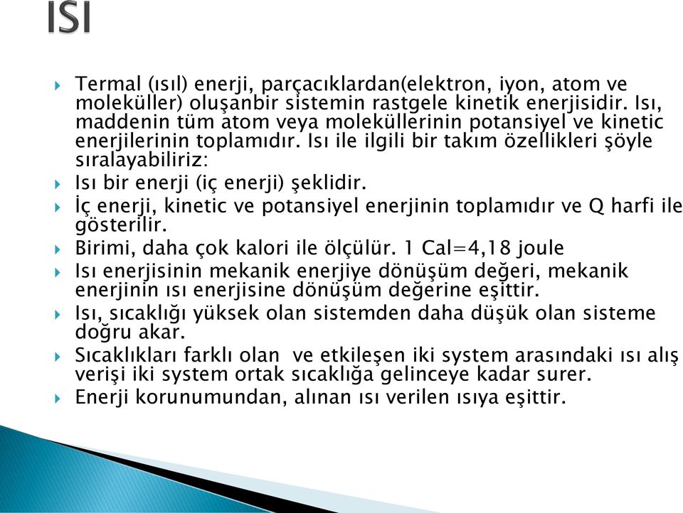 İç enerji, kinetic ve potansiyel enerjinin toplamıdır ve Q harfi ile gösterilir. Birimi, daha çok kalori ile ölçülür.