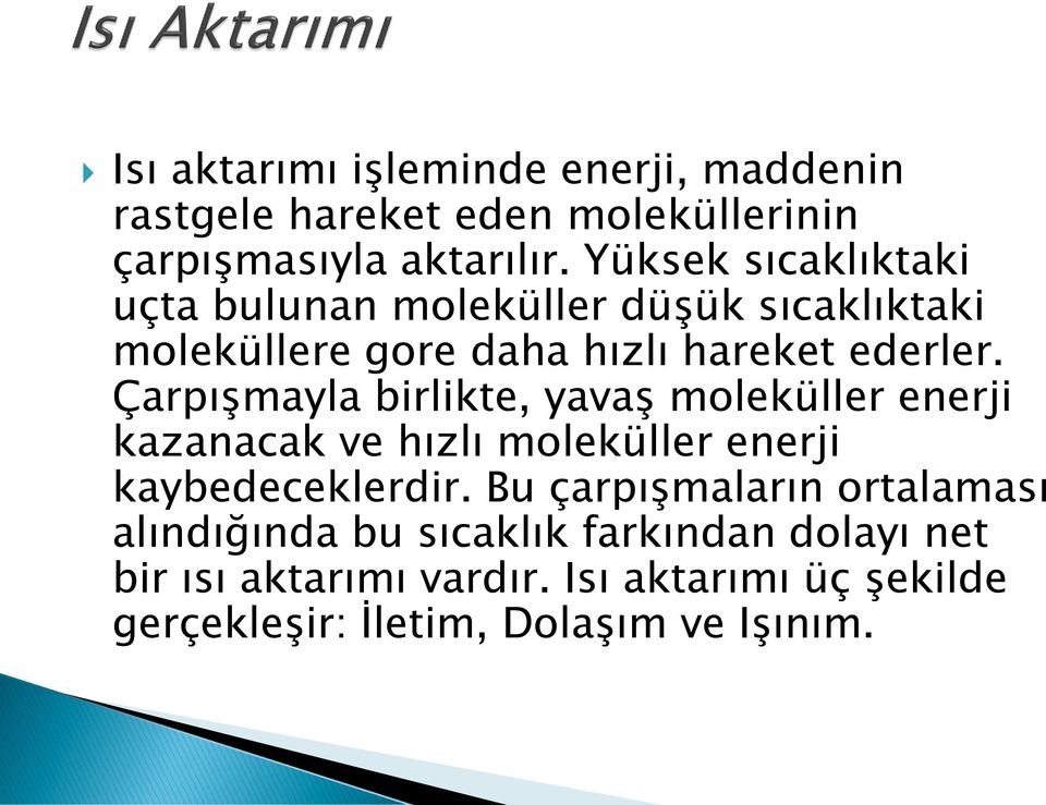 Çarpışmayla birlikte, yavaş moleküller enerji kazanacak ve hızlı moleküller enerji kaybedeceklerdir.