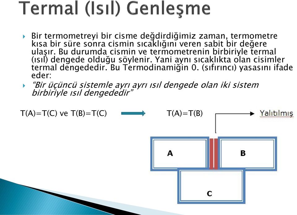 Yani aynı sıcaklıkta olan cisimler termal dengededir. Bu Termodinamiğin 0.