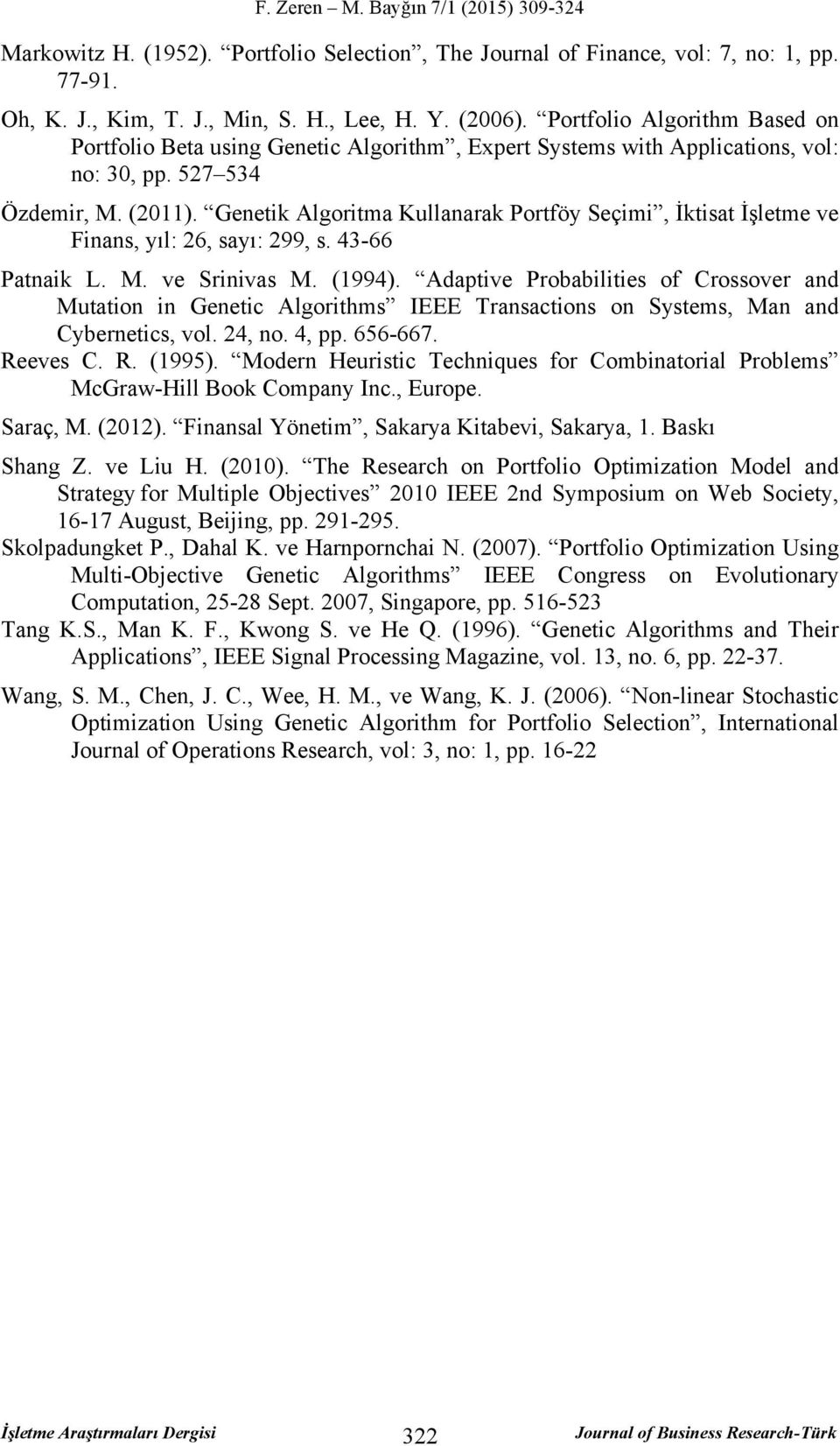 Genetik Algoritma Kullanarak Portföy Seçimi, İktisat İşletme ve Finans, yıl: 26, sayı: 299, s. 43-66 Patnaik L. M. ve Srinivas M. (1994).