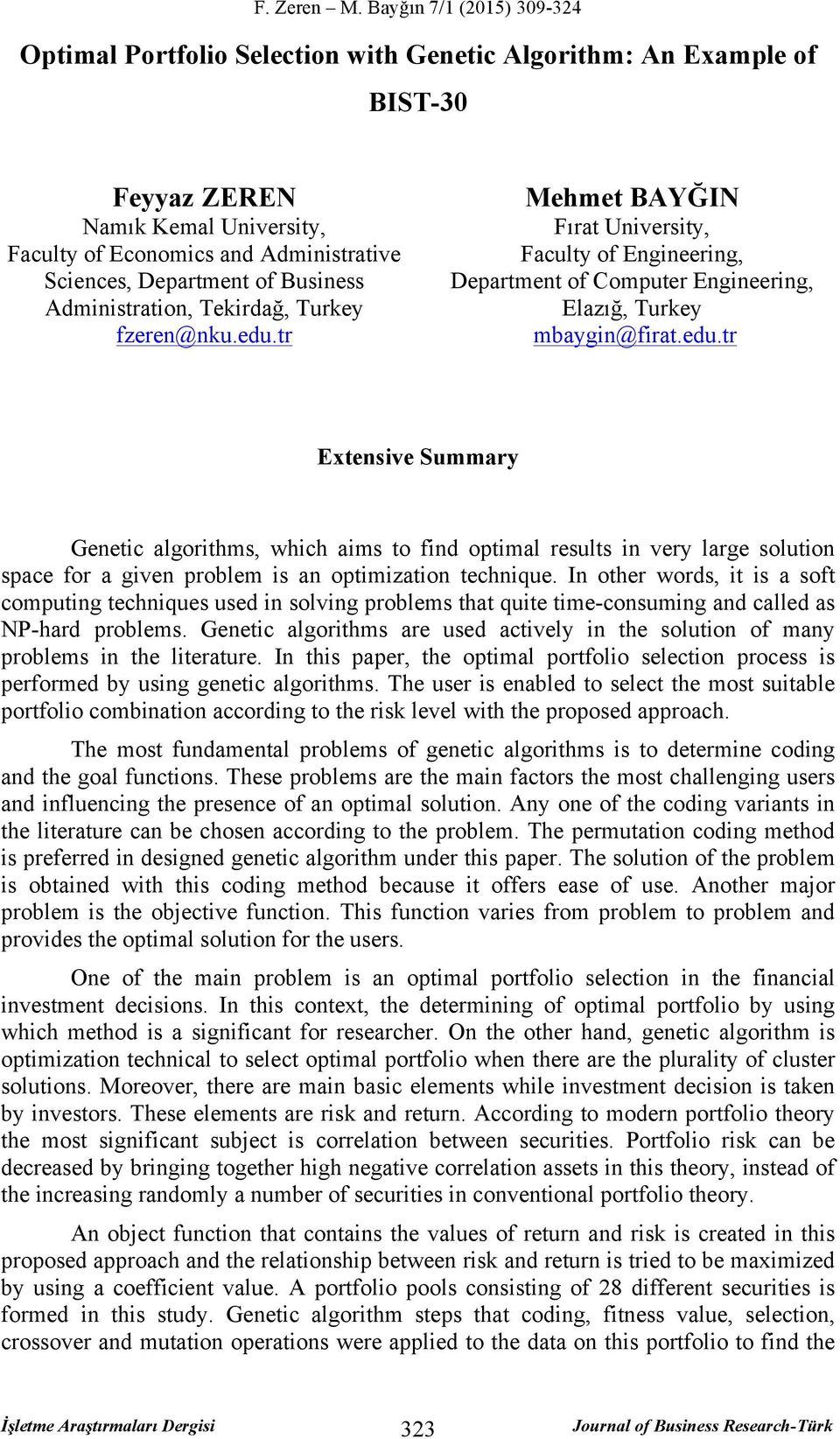 In other words, it is a soft computing techniques used in solving problems that quite time-consuming and called as NP-hard problems.