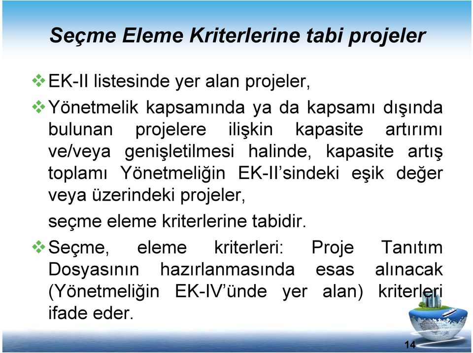 Yönetmeliğin EK-II sindeki eşik değer veya üzerindeki projeler, seçme eleme kriterlerine tabidir.