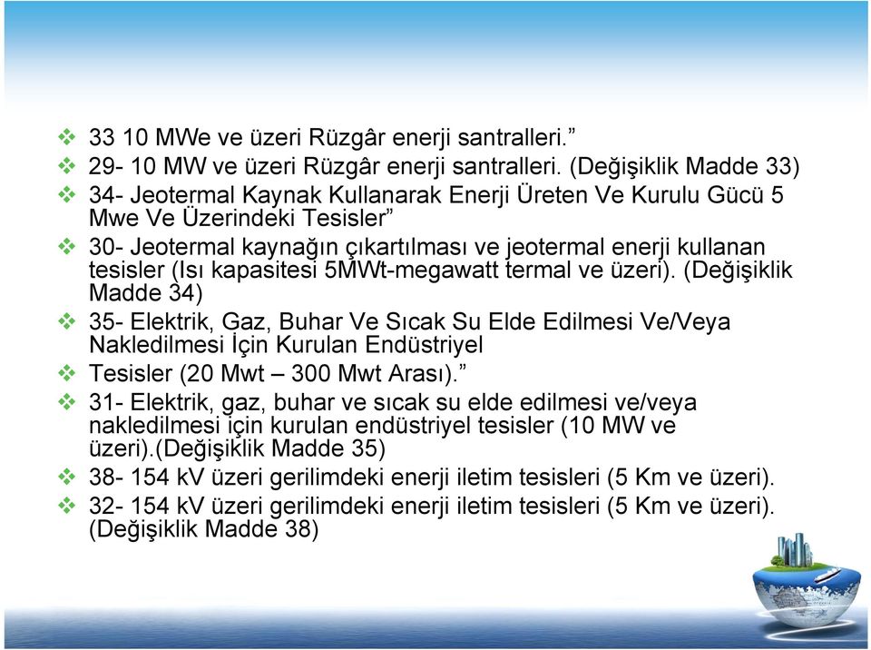 kapasitesi 5MWt-megawatt termal ve üzeri). (Değişiklik Madde 34) 35- Elektrik, Gaz, Buhar Ve Sıcak Su Elde Edilmesi Ve/Veya Nakledilmesi İçin Kurulan Endüstriyel Tesisler (20 Mwt 300 Mwt Arası).