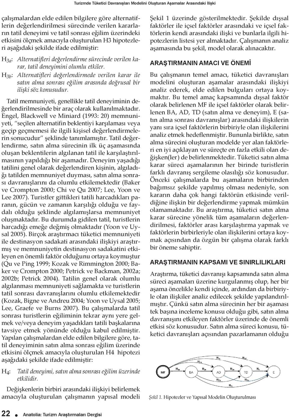 olumlu etkiler. H 3b : Alternatifleri değerlendirmede verilen karar ile satın alma sonrası eğilim arasında doğrusal bir ilişki söz konusudur.