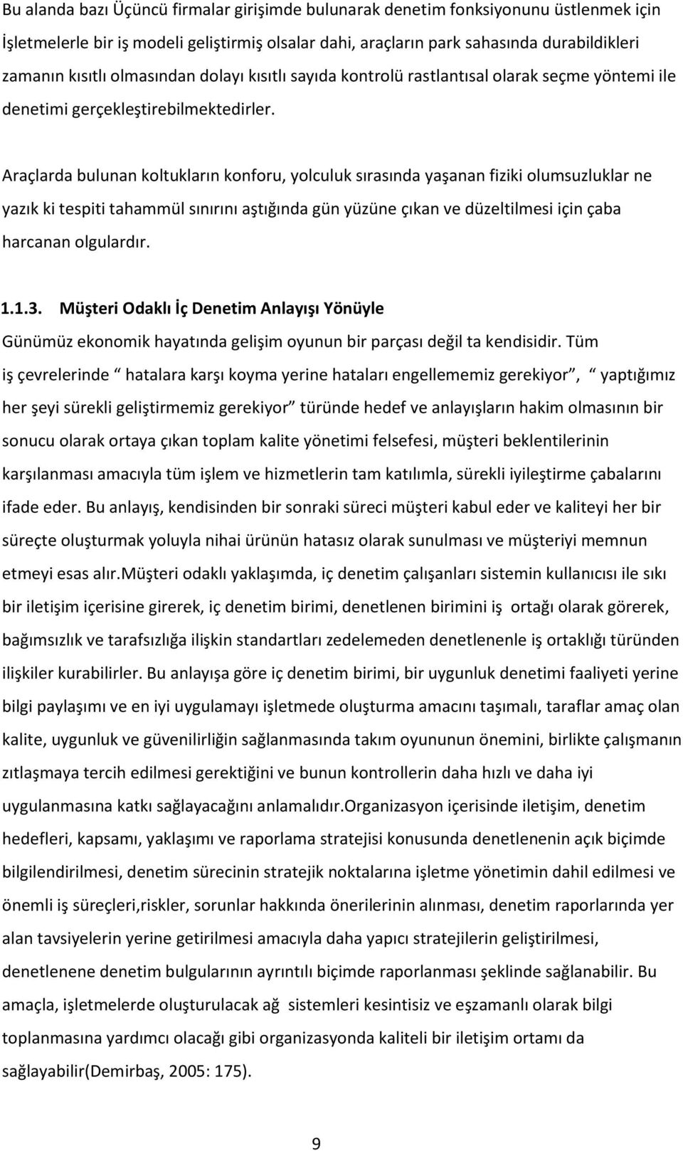 Araçlarda bulunan koltukların konforu, yolculuk sırasında yaşanan fiziki olumsuzluklar ne yazık ki tespiti tahammül sınırını aştığında gün yüzüne çıkan ve düzeltilmesi için çaba harcanan olgulardır.