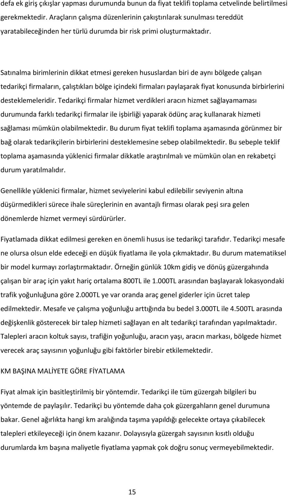 Satınalma birimlerinin dikkat etmesi gereken hususlardan biri de aynı bölgede çalışan tedarikçi firmaların, çalıştıkları bölge içindeki firmaları paylaşarak fiyat konusunda birbirlerini