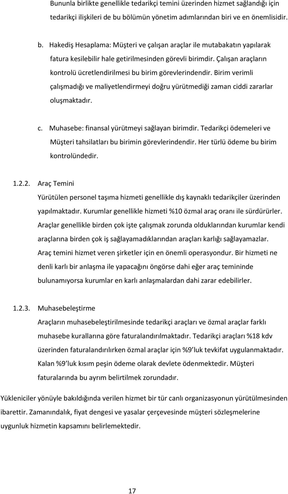 Tedarikçi ödemeleri ve Müşteri tahsilatları bu birimin görevlerindendir. Her türlü ödeme bu birim kontrolündedir. 1.2.