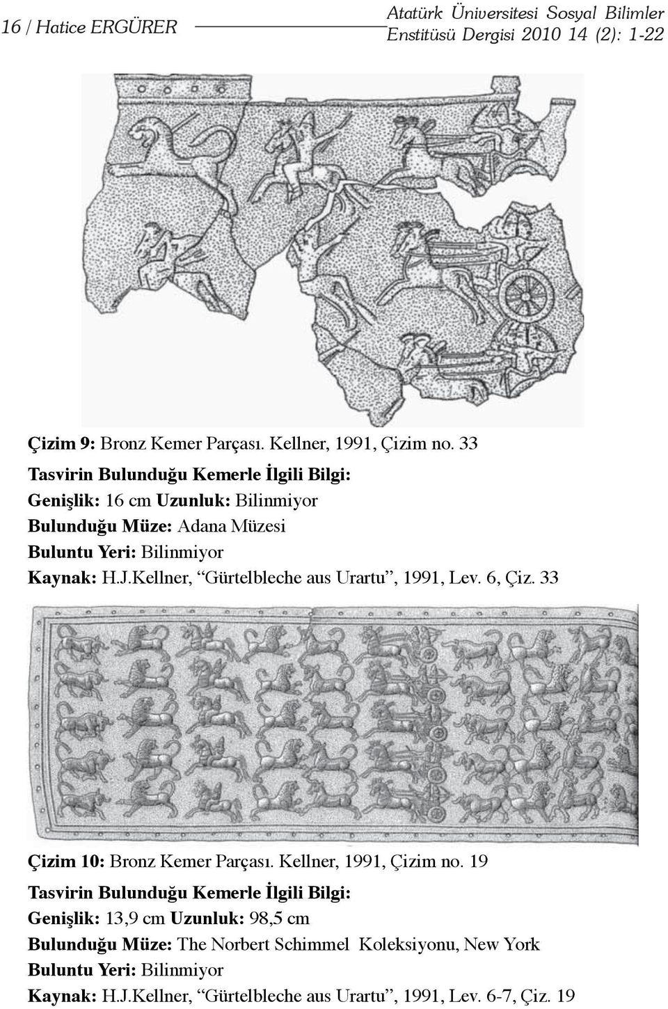 Kellner, Gürtelbleche aus Urartu, 1991, Lev. 6, Çiz. 33 Çizim 10: Bronz Kemer Parçası. Kellner, 1991, Çizim no.