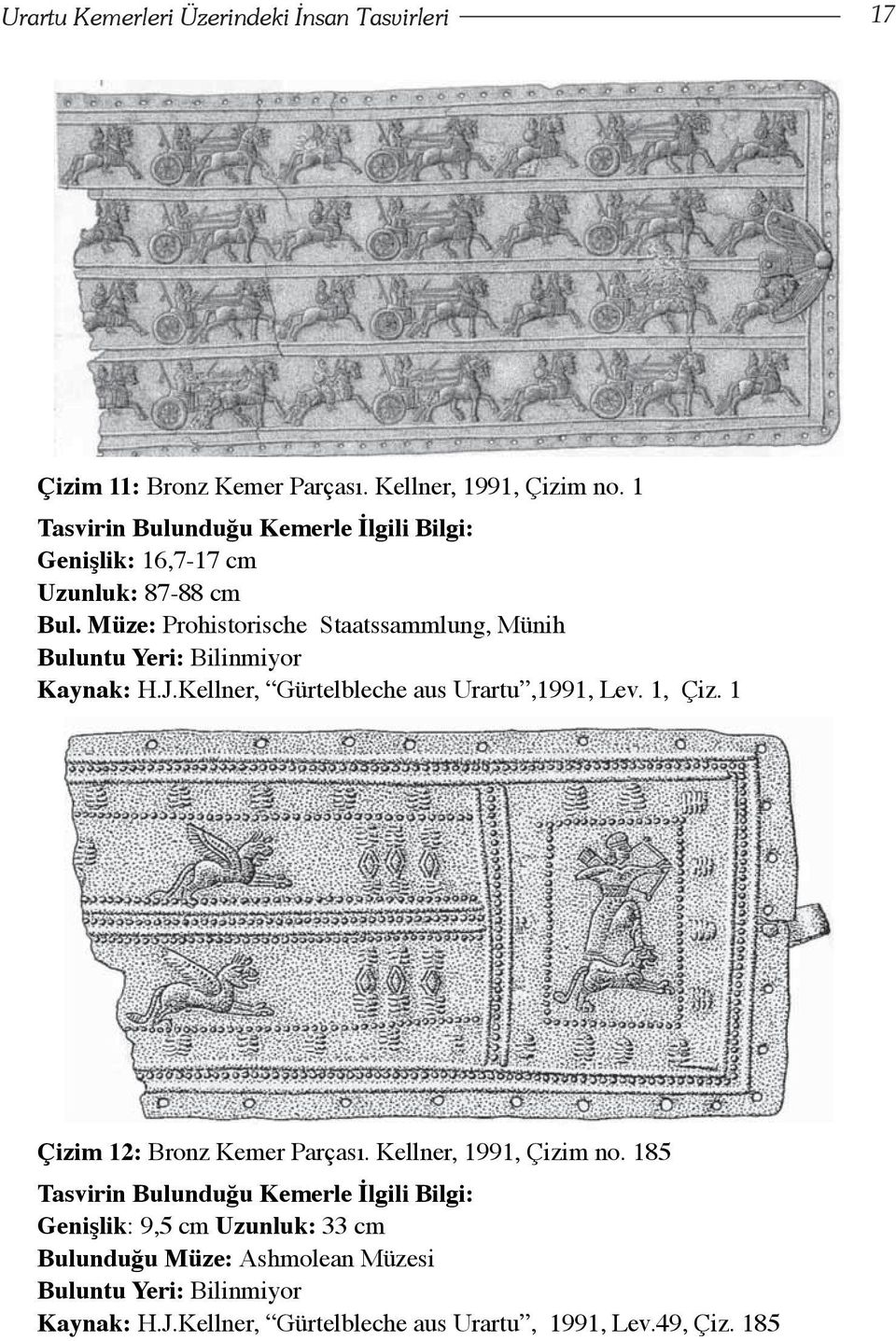 Kellner, Gürtelbleche aus Urartu,1991, Lev. 1, Çiz. 1 Çizim 12: Bronz Kemer Parçası. Kellner, 1991, Çizim no.