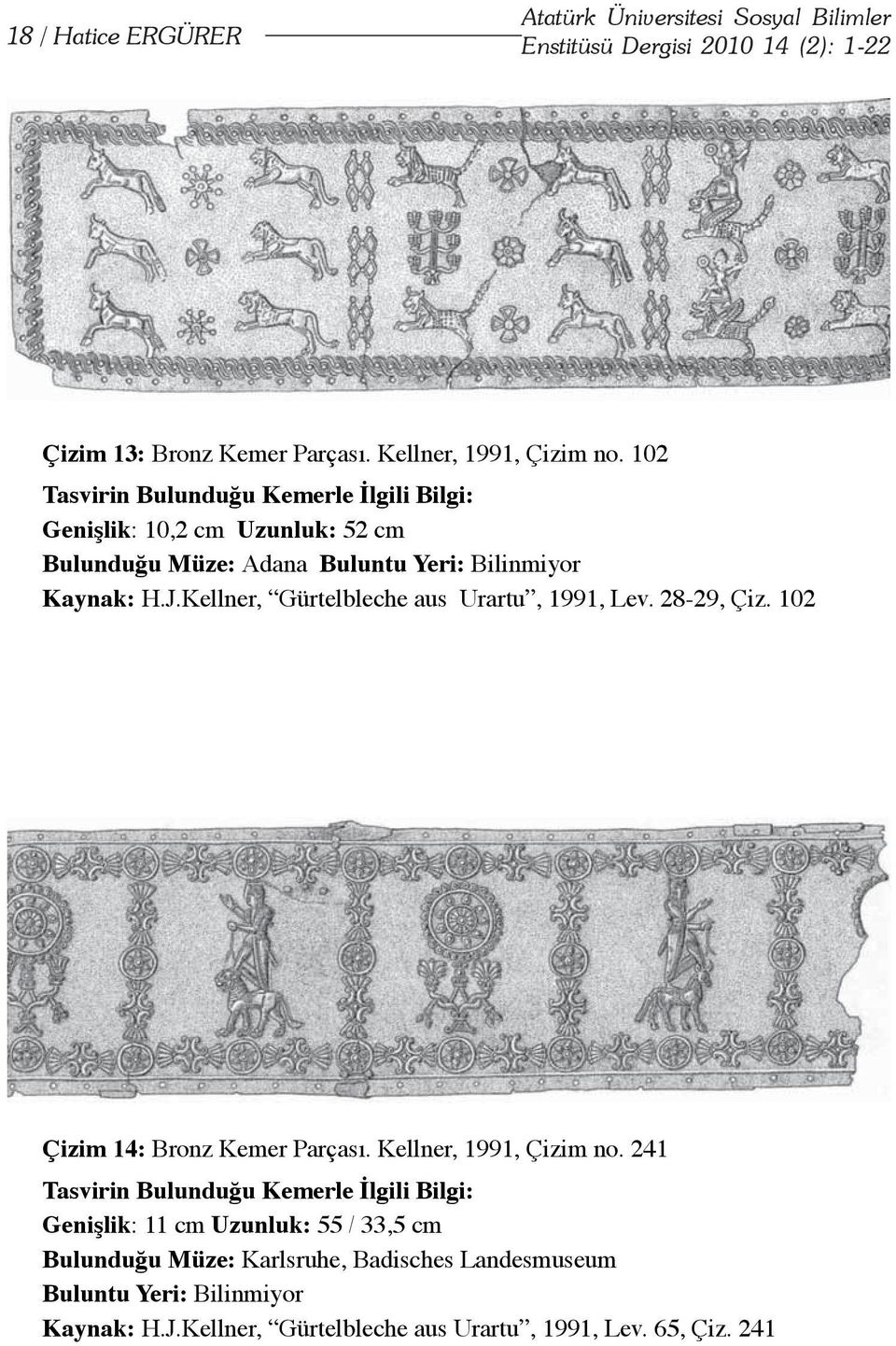 Kellner, Gürtelbleche aus Urartu, 1991, Lev. 28-29, Çiz. 102 Çizim 14: Bronz Kemer Parçası. Kellner, 1991, Çizim no.