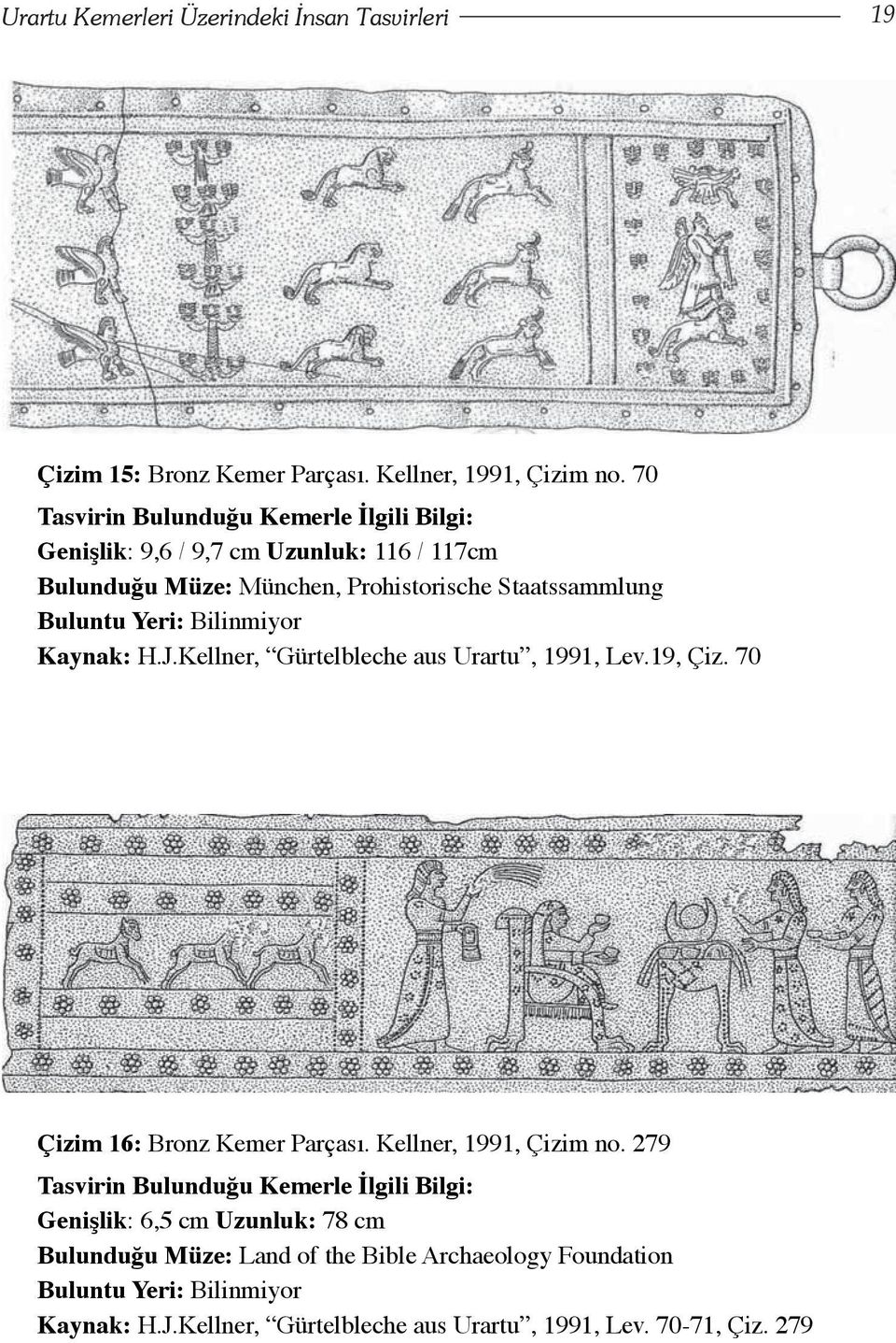 Kellner, Gürtelbleche aus Urartu, 1991, Lev.19, Çiz. 70 Çizim 16: Bronz Kemer Parçası. Kellner, 1991, Çizim no.
