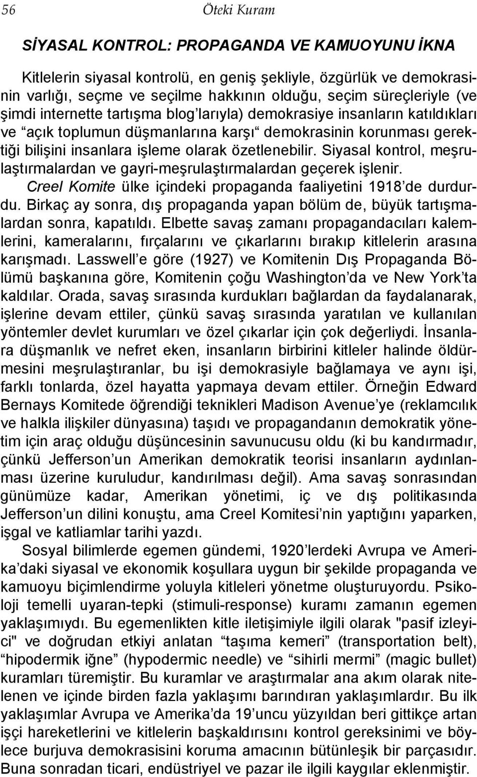 Siyasal kontrol, meşrulaştırmalardan ve gayri-meşrulaştırmalardan geçerek işlenir. Creel Komite ülke içindeki propaganda faaliyetini 1918 de durdurdu.