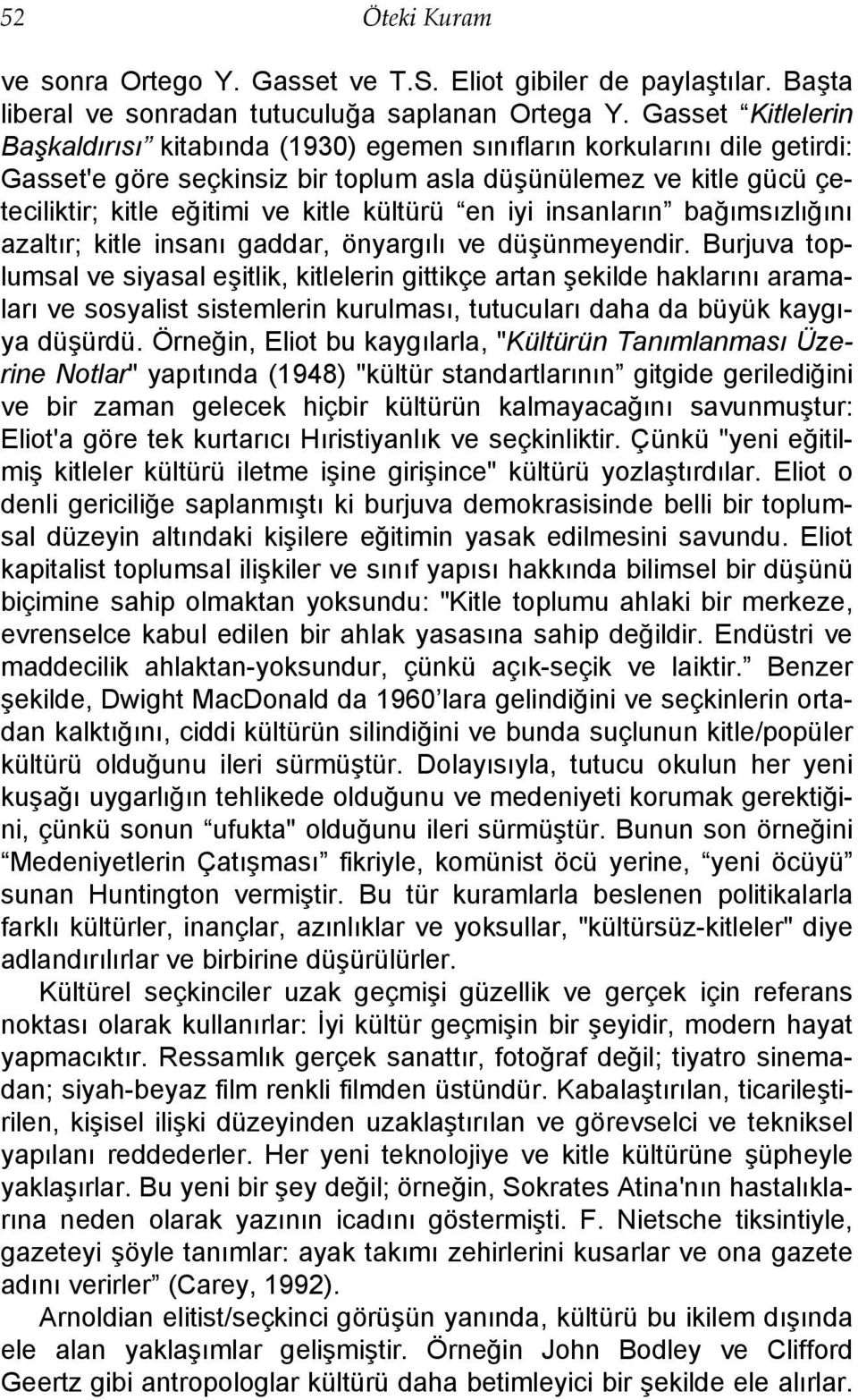 kültürü en iyi insanların bağımsızlığını azaltır; kitle insanı gaddar, önyargılı ve düşünmeyendir.