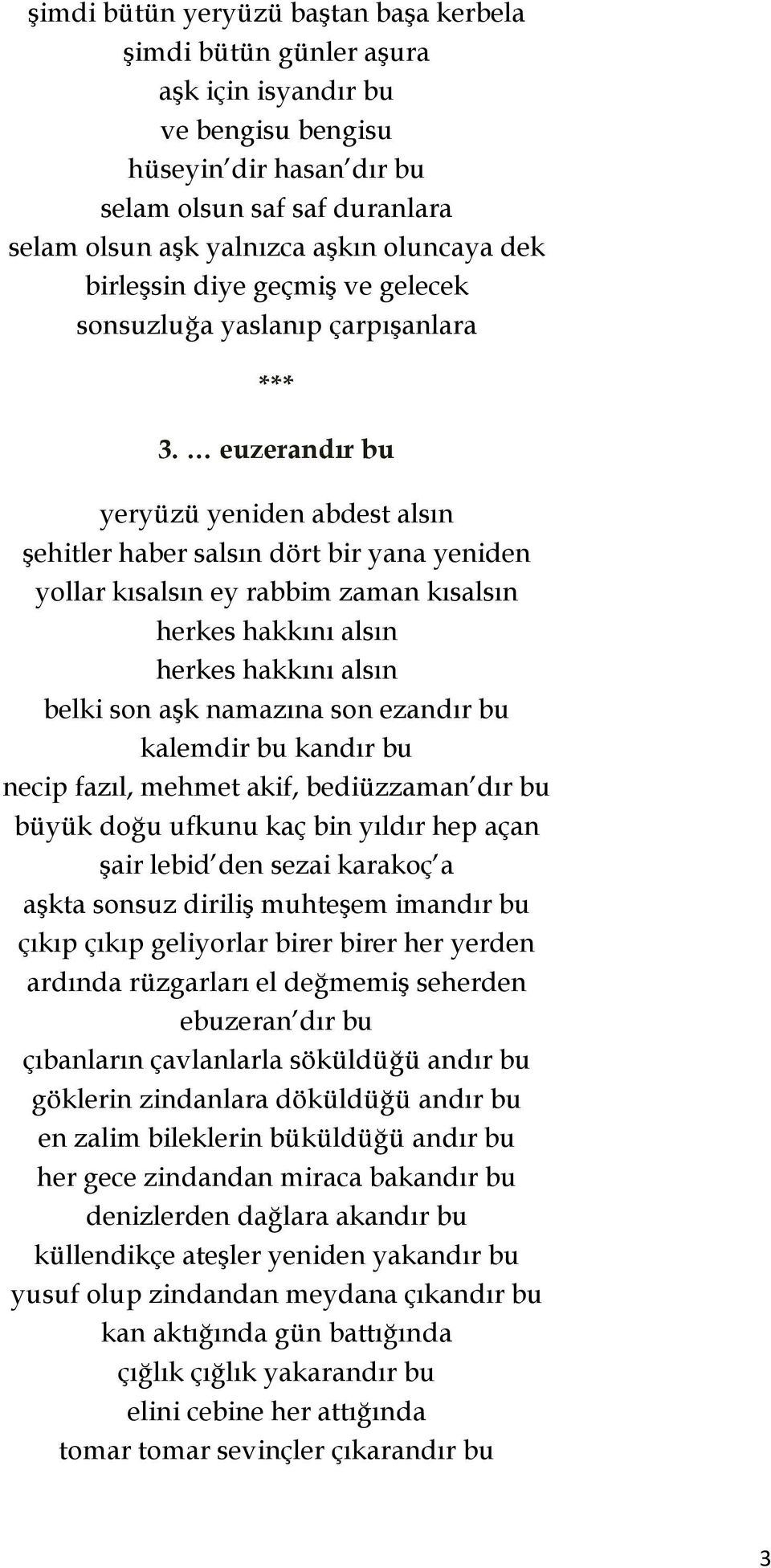 euzerandır bu yeryüzü yeniden abdest alsın şehitler haber salsın dört bir yana yeniden yollar kısalsın ey rabbim zaman kısalsın herkes hakkını alsın herkes hakkını alsın belki son aşk namazına son