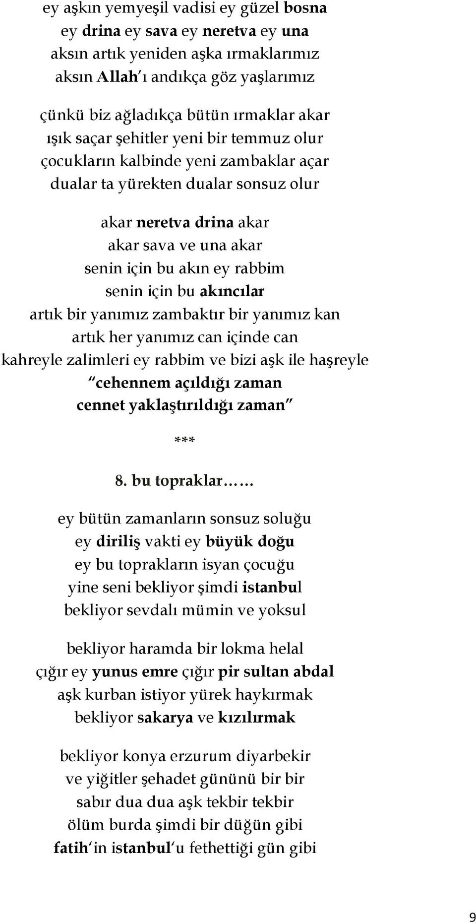 bu akıncılar artık bir yanımız zambaktır bir yanımız kan artık her yanımız can içinde can kahreyle zalimleri ey rabbim ve bizi aşk ile haşreyle cehennem açıldığı zaman cennet yaklaştırıldığı zaman 8.