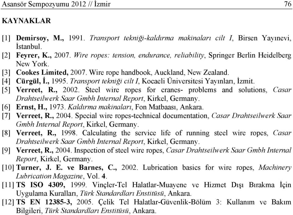 Transport tekniği cilt I, Kocaeli Üniversitesi Yayınları, İzmit. [5] Verreet, R., 2002.