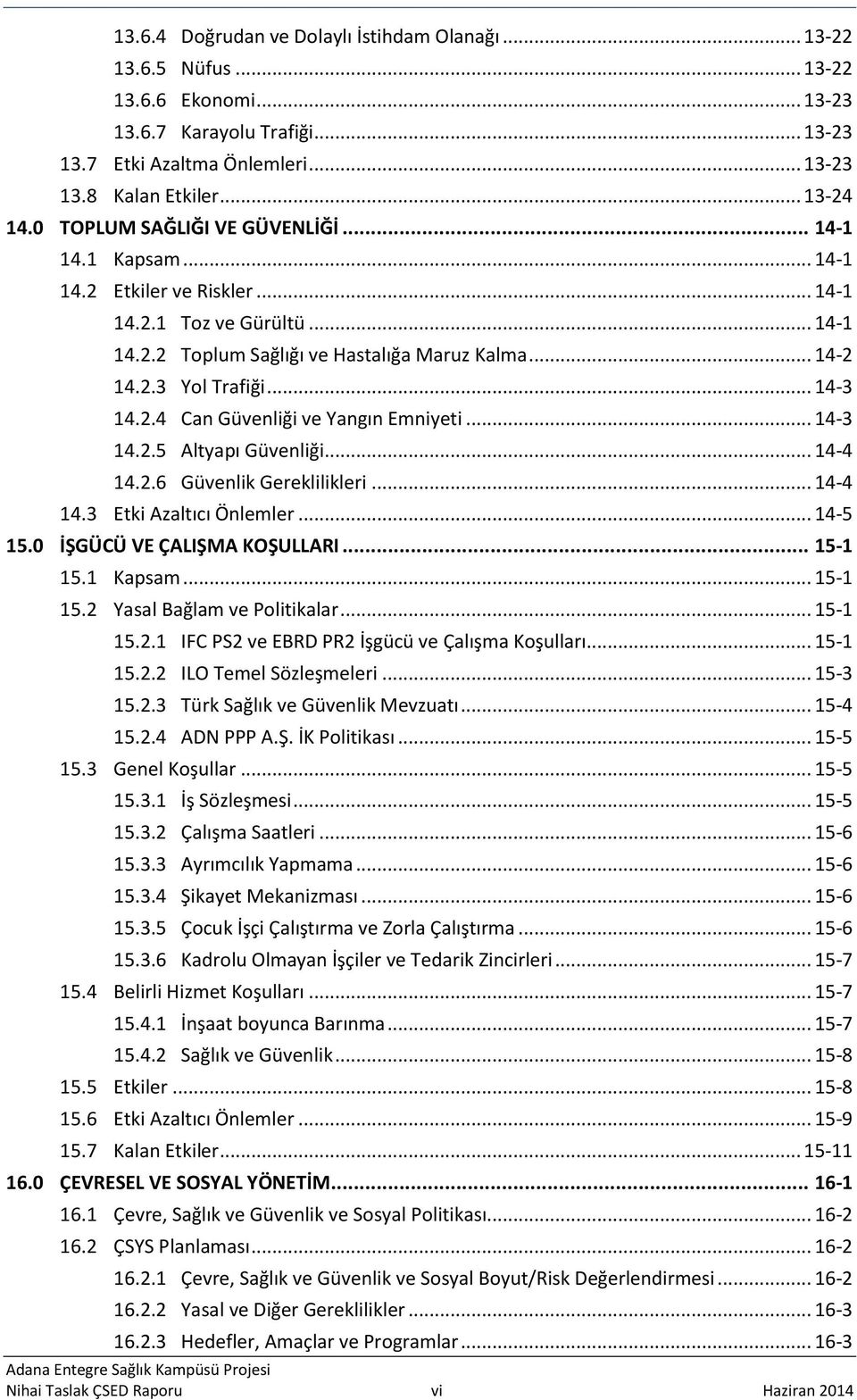 .. 14-3 14.2.4 Can Güvenliği ve Yangın Emniyeti... 14-3 14.2.5 Altyapı Güvenliği... 14-4 14.2.6 Güvenlik Gereklilikleri... 14-4 14.3 Etki Azaltıcı Önlemler... 14-5 15.0 İŞGÜCÜ VE ÇALIŞMA KOŞULLARI.