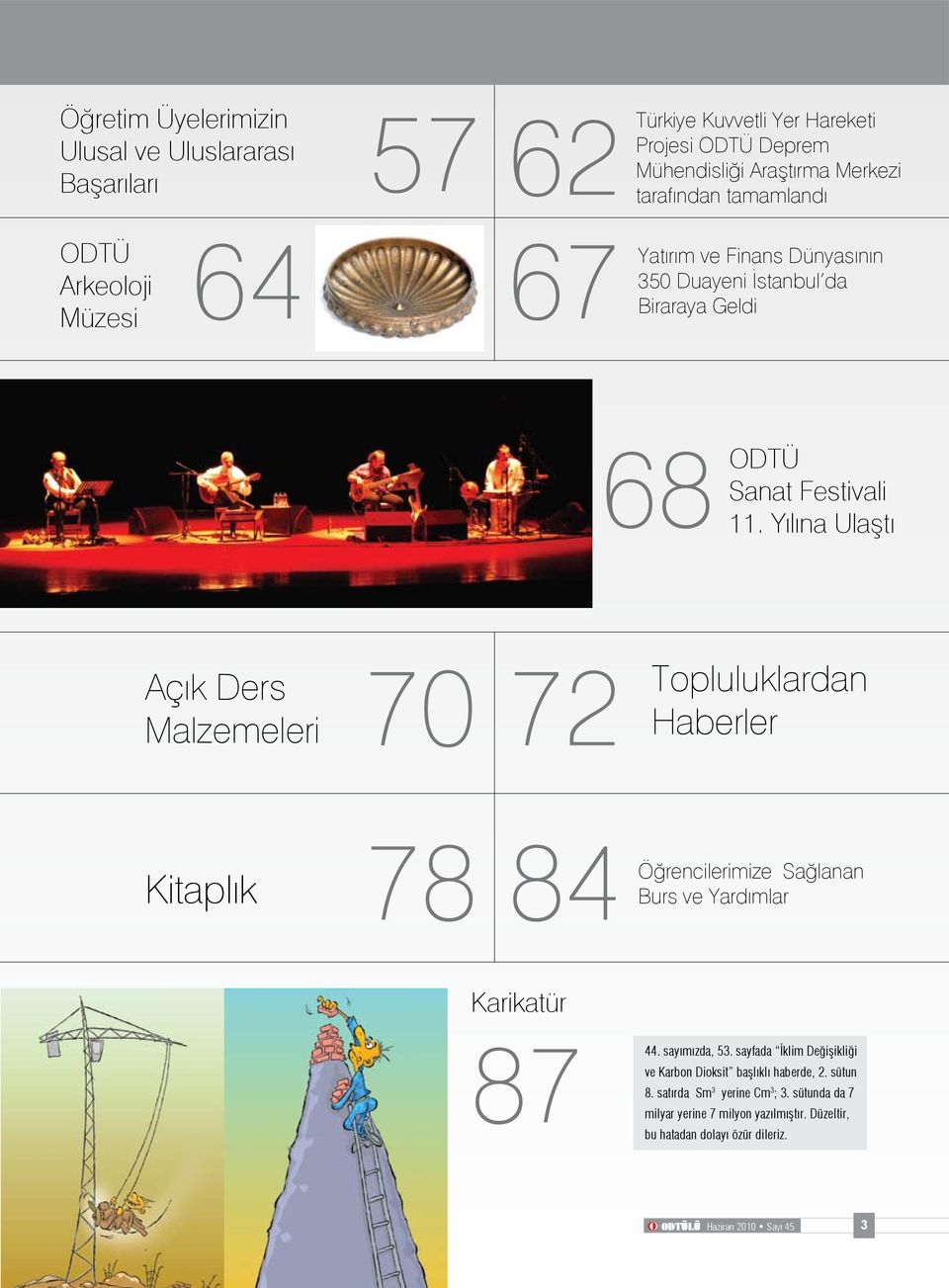 Yılına Ulaştı Açık Ders Malzemeleri 70 72 Topluluklardan Haberler Kitaplık 78 84 Öğrencilerimize Sağlanan Burs ve Yardımlar Karikatür 87 44. sayımızda, 53.