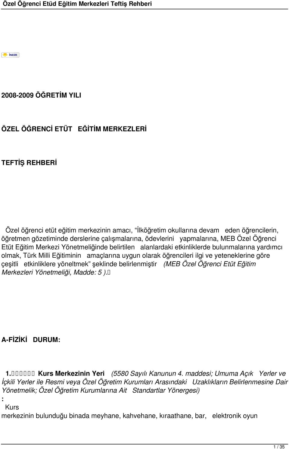 olarak öğrencileri ilgi ve yeteneklerine göre çeşitli etkinliklere yöneltmek şeklinde belirlenmiştir (MEB Özel Öğrenci Etüt Eğitim Merkezleri Yönetmeliği, Madde: 5 ). A-FİZİKİ DURUM: 1.