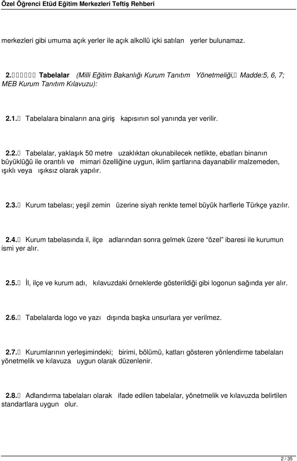 2. Tabelalar, yaklaşık 50 metre uzaklıktan okunabilecek netlikte, ebatları binanın büyüklüğü ile orantılı ve mimari özelliğine uygun, iklim şartlarına dayanabilir malzemeden, ışıklı veya ışıksız